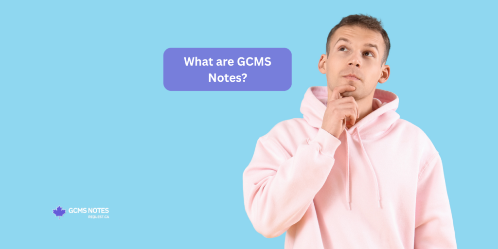 Learn everything about Canada visa application GCMS notes