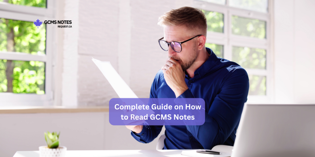 Complete step by step guide on how to read your Canada visa application GCMS notes