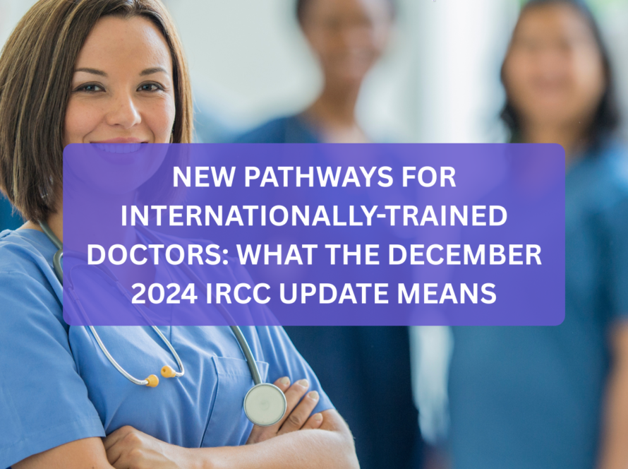 New Pathways for Internationally-Trained Doctors: What the December 2024 IRCC Update Means