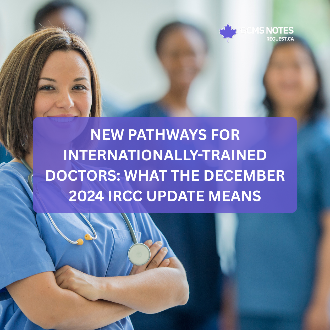 New Pathways for Internationally-Trained Doctors: What the December 2024 IRCC Update Means